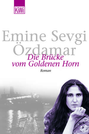 Die Brücke vom Goldenen Horn de Emine Sevgi Özdamar