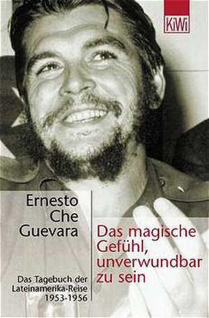 Das magische Gefühl, unverwundbar zu sein de Ernesto Che Guevara