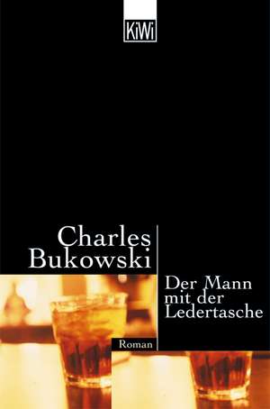 Der Mann mit der Ledertasche de Charles Bukowski