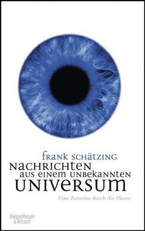 Nachrichten aus einem unbekannten Universum de Frank Schätzing