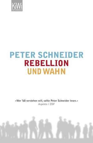 Rebellion und Wahn de Peter Schneider