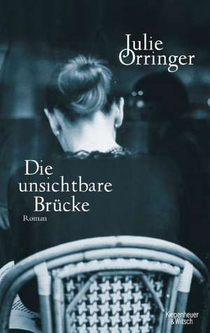 Die unsichtbare Brücke de Julie Orringer