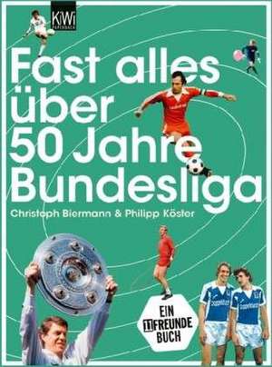 Fast alles über 50 Jahre Bundesliga de Christoph Biermann