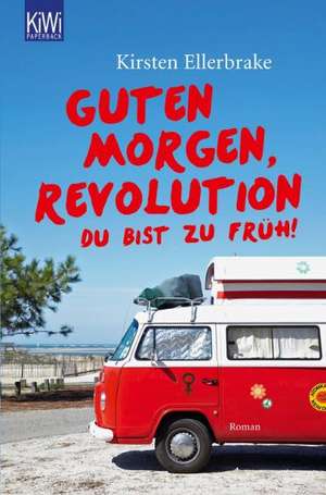 Guten Morgen, Revolution - du bist zu früh! de Kirsten Ellerbrake