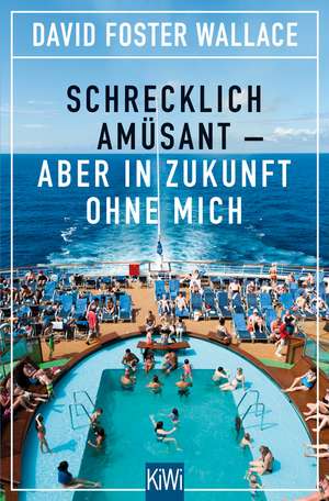 Schrecklich amüsant - aber in Zukunft ohne mich de David Foster Wallace