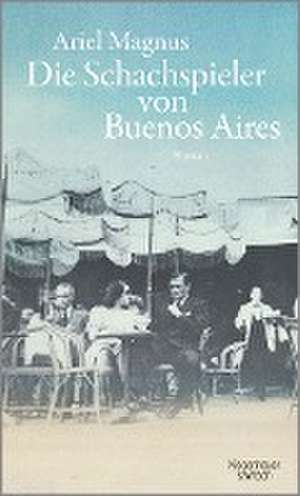 Die Schachspieler von Buenos Aires de Ariel Magnus