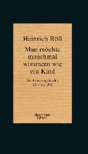 Man möchte manchmal wimmern wie ein Kind de Heinrich Böll