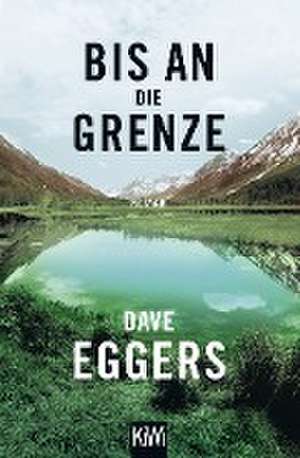 Bis an die Grenze de David Eggers