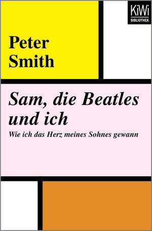 Sam, die Beatles und ich de Peter Smith