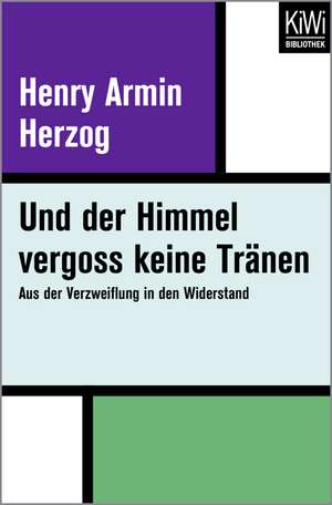 Und der Himmel vergoss keine Tränen de Henry Armin Herzog