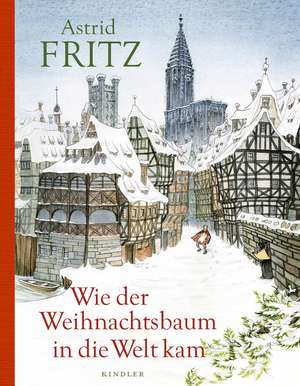 Wie der Weihnachtsbaum in die Welt kam de Astrid Fritz