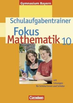 Fokus Mathematik 10. Jahrgangsstufe. Schulaufgabentrainer. Gymnasium Bayern de Irmgard Wagner