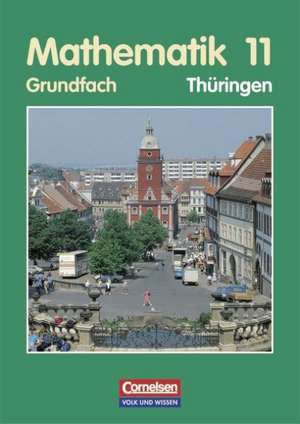 Mathematik 11. Grundfach. Schülerbuch. Thüringen de Anton Bigalke