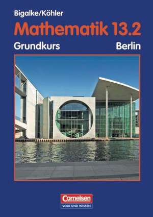 Mathematik Sekundarstufe II. 13. Schuljahr: 2. Halbjahr. Grundkurs. Schülerbuch. Berlin. Ausgabe 2004 de Anton Bigalke