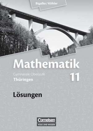 Mathematik Sekundarstufe II 11. Schuljahr. Lösungen zum Schülerbuch Thüringen de Anton Bigalke