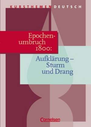 Kursthemen Deutsch. Epochenumbruch 1800: Zwischen Aufklärung und Romantik. Schülerband de Dietrich Erlach