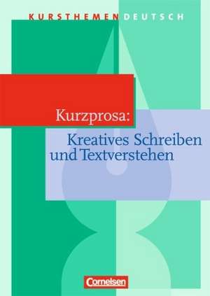 Kursthemen Deutsch. Kurzprosa. Kreatives Schreiben und Textverstehen. Schülerband de Dietrich Erlach