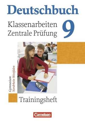 Deutschbuch 9. Schuljahr. Klassenarbeiten und zentrale Prüfung. Gymnasium Nordrhein-Westfalen de Sandra Ausborn-Brinker