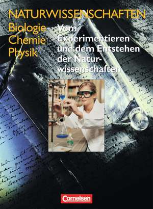 Naturwissenschaften Biologie - Chemie - Physik. Schülerbuch. Vom Experimetieren und dem Entstehen der Naturwissenschaften de Hans-Joachim Wilke