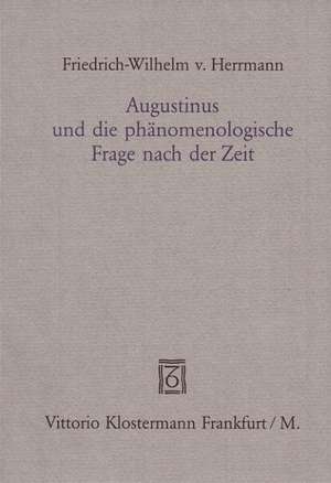 Augustinus Und Die Phanomenologische Frage Nach Der Zeit: Wilhelm Meisters Lehrjahre de Friedrich-Wilhelm von Herrmann