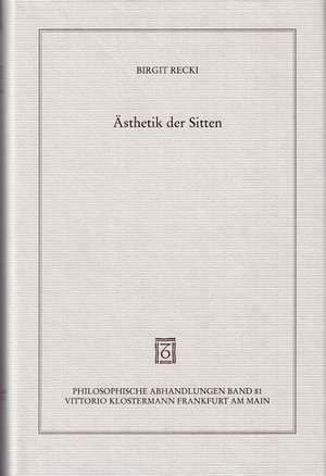 Asthetik Der Sitten: Die Affinitat Von Asthetischem Gefuhl Und Praktischer Vernunft Bei Kant de Birgit Recki