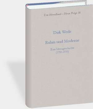 Ruhm Und Moderne: Eine Ideengeschichte (1750-1930) de Dirk Werle