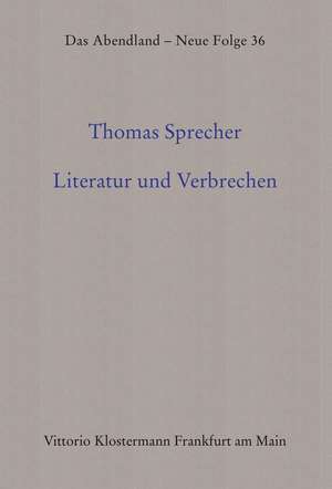 Literatur Und Verbrechen: Kunst Und Kriminalitat in Der Europaischen Erzahlprosa Um 1900 de Thomas Sprecher