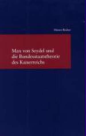 Max Von Seydel Und Die Bundesstaatstheorie Des Kaiserreichs: Eine Einfuhrung de Maren Becker