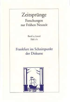 Frankfurt Im Schnittpunkt Der Diskurse: Strategien Und Institutionen Literarischer Kommunikation Im Spaten Mittelalter Und in Der Fruhen Neuzeit / Zei de Robert Seidel