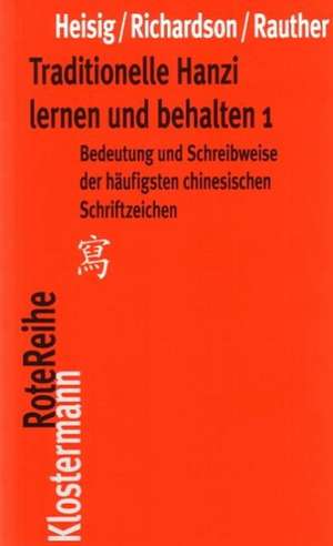 Traditionelle Hanzi Lernen Und Behalten: Bedeutung Und Schreibweise Der Haufigsten Chinesischen Schriftzeichen de James W. Heisig