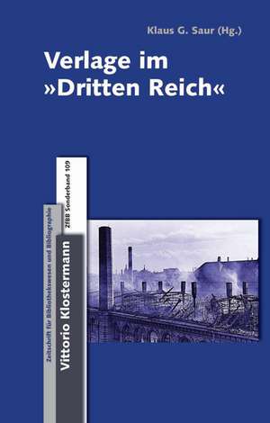 Verlage Im "Dritten Reich": Themen, Argumente, Konstellationen de Klaus G Saur