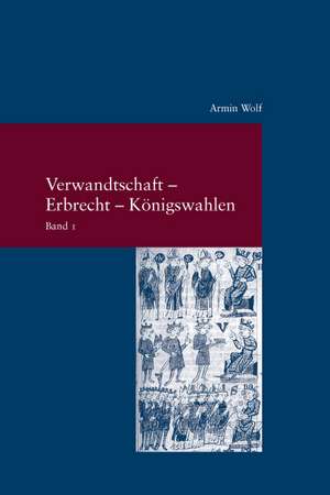 Verwandtschaft - Erbrecht - Königswahlen 2 Bde. de Armin Wolf