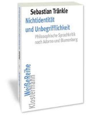 Nichtidentität und Unbegrifflichkeit de Sebastian Tränkle