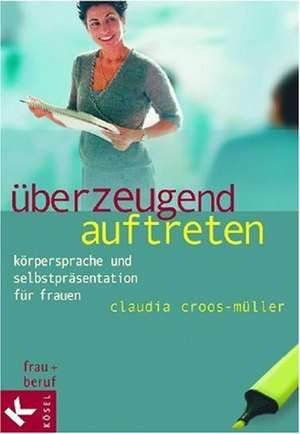 Überzeugend auftreten de Claudia Croos-Müller