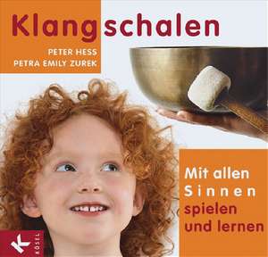 Klangschalen - mit allen Sinnen spielen und lernen de Peter Hess