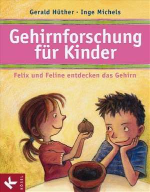 Gehirnforschung für Kinder - Felix und Feline entdecken das Gehirn de Gerald Hüther