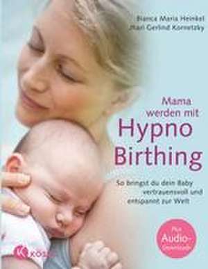 Mama werden mit Hypnobirthing de Bianca Maria Heinkel