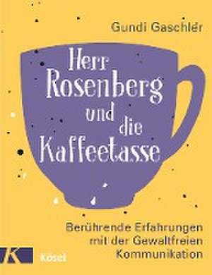 Herr Rosenberg und die Kaffeetasse de Gundi Gaschler