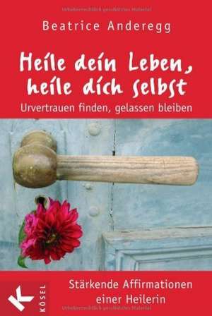 Heile dein Leben, heile dich selbst de Beatrice Anderegg