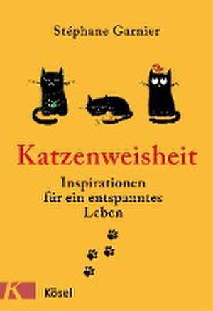 Katzenweisheit de Stéphane Garnier