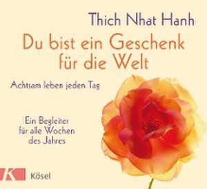 Du bist ein Geschenk für die Welt de Thich Nhat Hanh