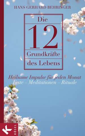 Die 12 Grundkräfte des Lebens de Hans-Gerhard Behringer