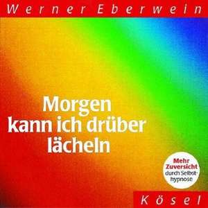 Morgen kann ich drüber lächeln. CD de Werner Eberwein