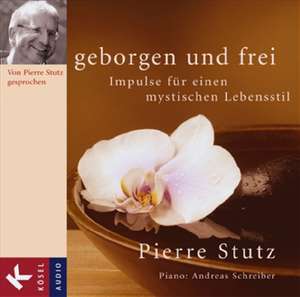 Geborgen und frei de Pierre Stutz