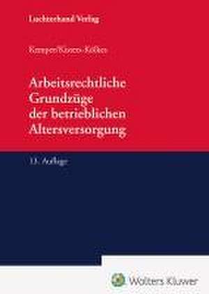 Arbeitsrechtliche Grundzüge der betrieblichen Altersversorgung de Kurt Kemper