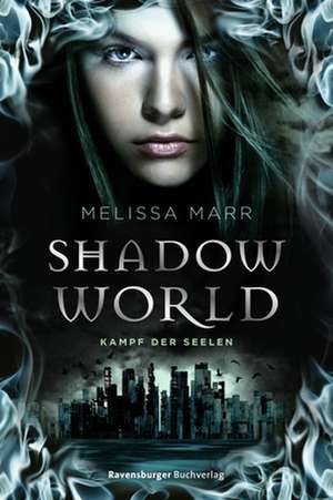 Shadow World. Kampf der Seelen de Melissa Marr