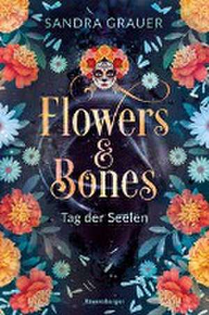 Flowers & Bones, Band 1: Tag der Seelen de Sandra Grauer