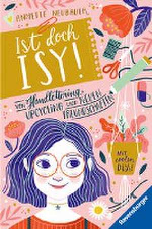 Ist doch Isy!, Band 1: Von Handlettering, Upcycling und neuen Freundschaften de Annette Neubauer