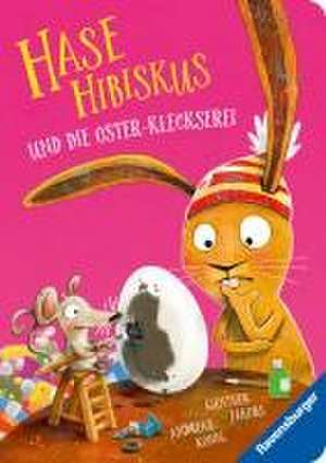 Hase Hibiskus: Die Oster-Kleckserei de Andreas König