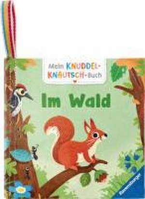 Mein Knuddel-Knautsch-Buch: Im Wald; weiches Stoffbuch, waschbares Badebuch, Babyspielzeug ab 6 Monate de Cornelia Frank